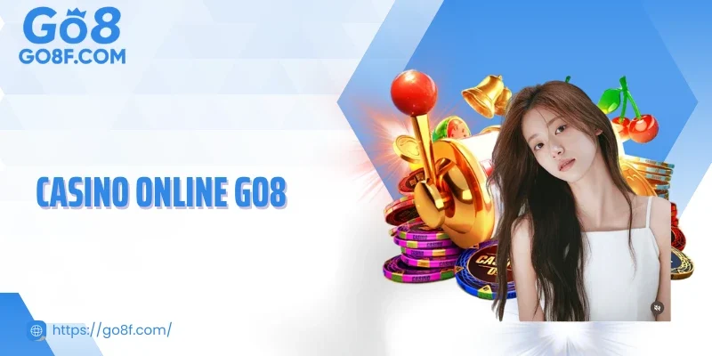 Casino online Go8 - Địa Điểm Cá Cược Đổi Thưởng Đáng Trải Nghiệm