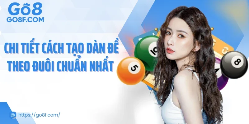 Chi tiết cách tạo dàn đề theo đuôi chuẩn nhất