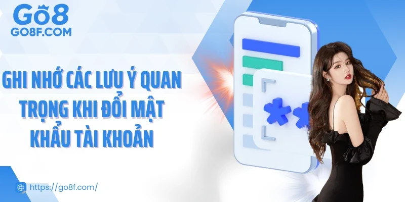 Ghi nhớ các lưu ý quan trọng khi đổi mật khẩu tài khoản