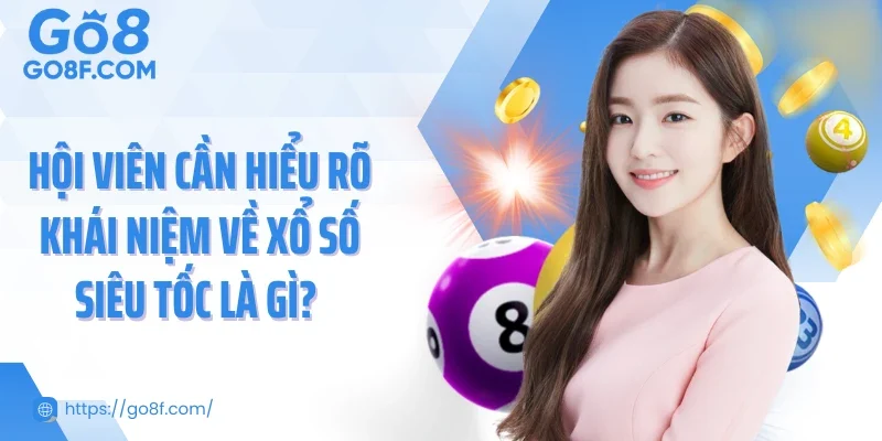 Hội viên cần hiểu rõ khái niệm về xổ số siêu tốc là gì?