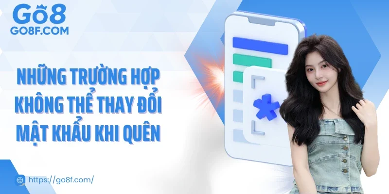 Những trường hợp không thể thay đổi mật khẩu khi quên
