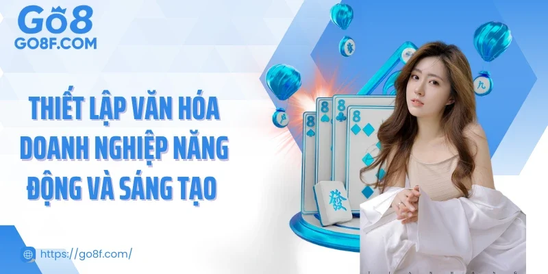 Thiết lập văn hóa doanh nghiệp năng động và sáng tạo