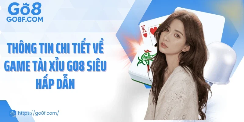 Thông tin chi tiết về game tài xỉu Go8 siêu hấp dẫn