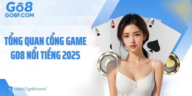 Tổng quan cổng game GO8 nổi tiếng 2025