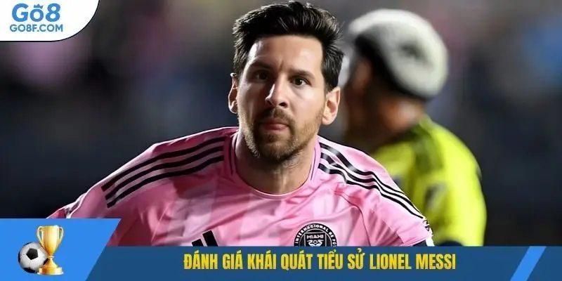 Đánh giá khái quát tiểu sử Lionel Messi