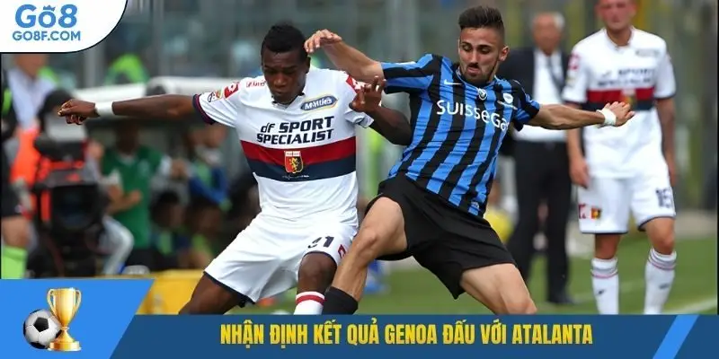 Nhận định kết quả Genoa đấu với Atalanta