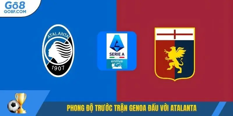 Phong độ trước trận Genoa đấu với Atalanta