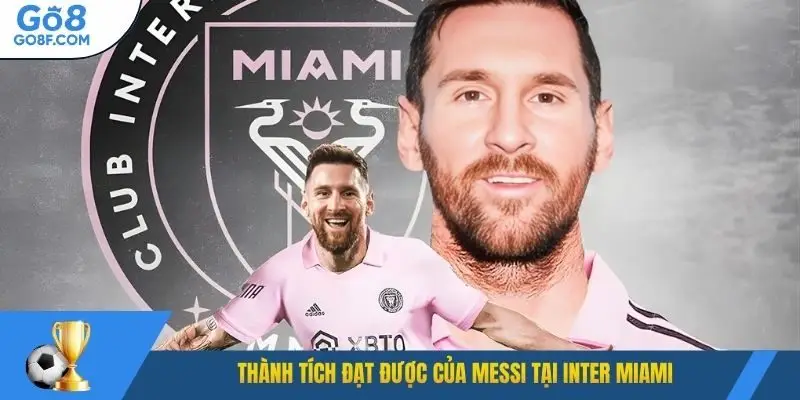 Thành tích đạt được của Messi tại Inter Miami