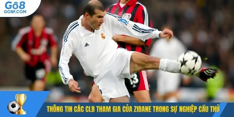 Thông tin các CLB tham gia của Zidane trong sự nghiệp cầu thủ