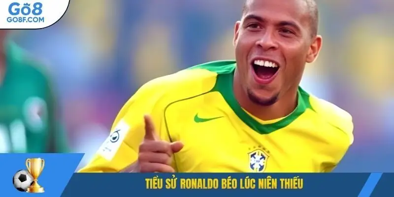 Tiểu sử Ronaldo béo lúc niên thiếu